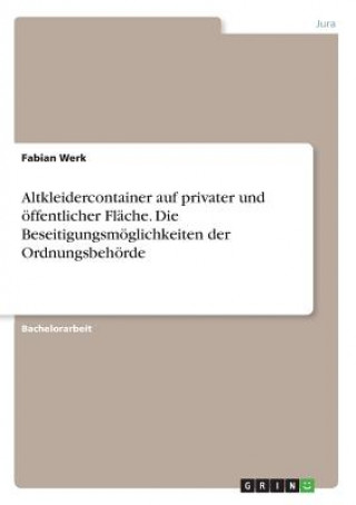 Buch Altkleidercontainer auf privater und oeffentlicher Flache. Die Beseitigungsmoeglichkeiten der Ordnungsbehoerde Fabian Werk