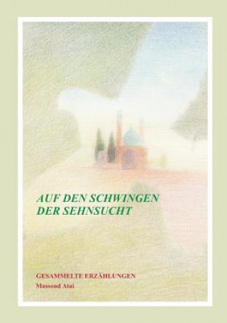 Carte Auf den Schwingen der Sehnsucht Massoud Atai