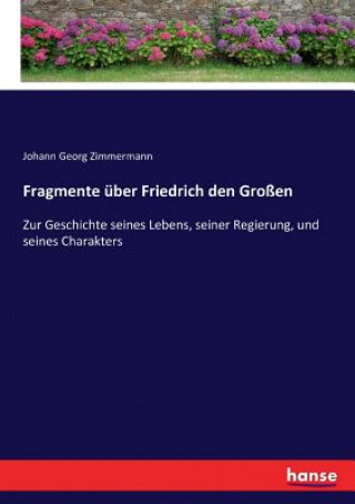 Kniha Fragmente uber Friedrich den Grossen Johann Georg Zimmermann