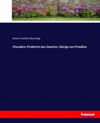 Carte Charakter Friedrichs des Zweiten, Königs von Preußen Anton Friedrich Büsching