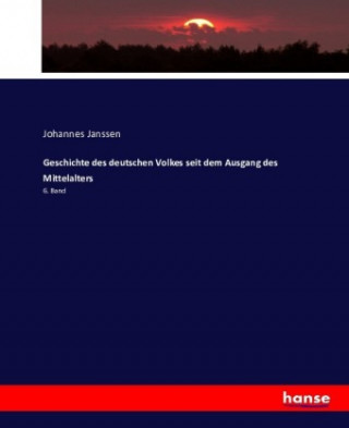 Kniha Geschichte des deutschen Volkes seit dem Ausgang des Mittelalters Johannes Janssen