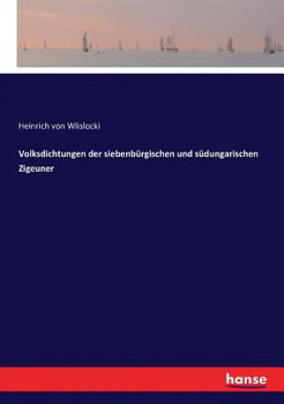 Kniha Volksdichtungen der siebenburgischen und sudungarischen Zigeuner Heinrich von Wlislocki