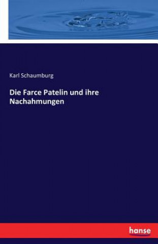 Kniha Farce Patelin und ihre Nachahmungen Karl Schaumburg