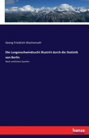 Carte Lungenschwindsucht illustrirt durch die Statistik von Berlin Georg Friedrich Wachsmuth