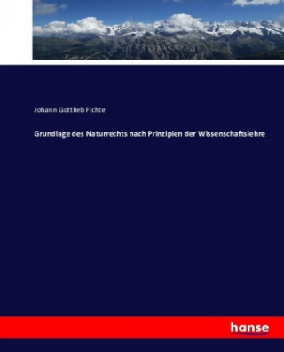 Book Grundlage des Naturrechts nach Prinzipien der Wissenschaftslehre Johann Gottlieb Fichte