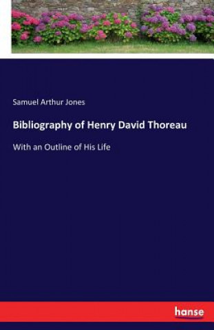 Kniha Bibliography of Henry David Thoreau Samuel Arthur Jones