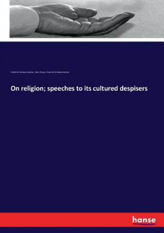 Kniha On religion; speeches to its cultured despisers Friedrich Schleiermacher