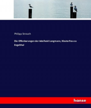 Livre Offenbarungen der Adelheid Langmann, Klosterfrau zu Engelthal Philipp Strauch