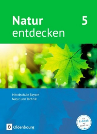 Kniha Natur entdecken - Neubearbeitung - Natur und Technik - Mittelschule Bayern 2017 - 5. Jahrgangsstufe Franz Kraft