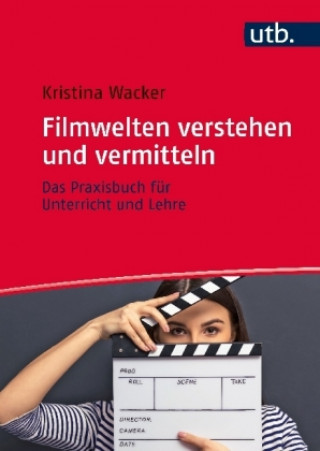 Knjiga Filmwelten verstehen und vermitteln Kristina Wacker