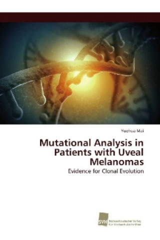 Könyv Mutational Analysis in Patients with Uveal Melanomas Yuehua Mai