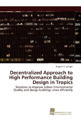 Carte Decentralized Approach to High Performance Building Design in Tropics Rupesh S. Iyengar
