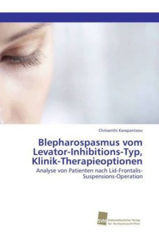 Книга Blepharospasmus vom Levator-Inhibitions-Typ, Klinik-Therapieoptionen Chrisanthi Karapantzou