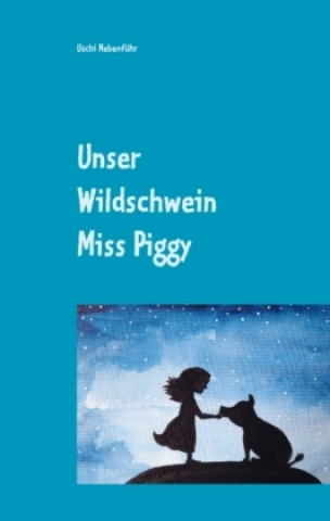 Kniha Unser Wildschwein Miss Piggy Uschi Nebenführ