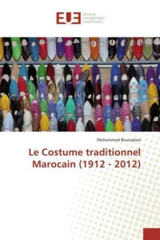 Book Le Costume traditionnel Marocain (1912 - 2012) Mohammed Bousselam