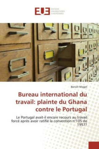 Könyv Bureau international du travail: plainte du Ghana contre le Portugal Benoît Moget
