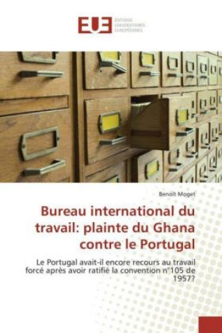 Knjiga Bureau international du travail: plainte du Ghana contre le Portugal Benoît Moget