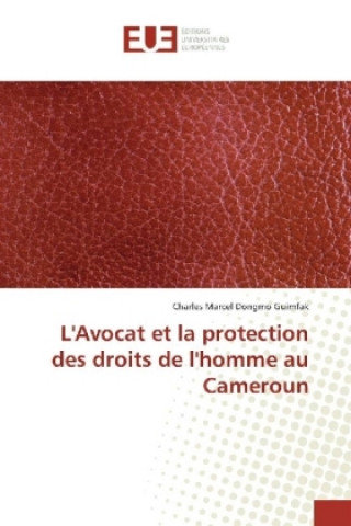 Książka L'Avocat et la protection des droits de l'homme au Cameroun Charles Marcel Dongmo Guimfak