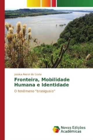 Kniha Fronteira, Mobilidade Humana e Identidade Jessica Ausier da Costa