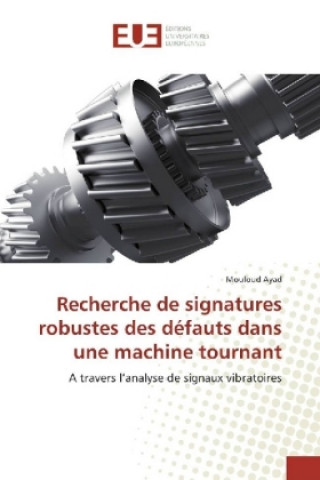 Buch Recherche de signatures robustes des défauts dans une machine tournant Mouloud Ayad