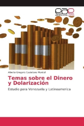 Knjiga Temas sobre el Dinero y Dolarización Alberto Gregorio Castellano Montiel