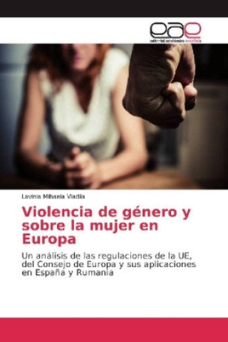 Könyv Violencia de género y sobre la mujer en Europa Lavinia Mihaela Vladila