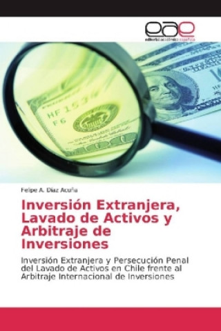 Kniha Inversión Extranjera, Lavado de Activos y Arbitraje de Inversiones Felipe A. Díaz Acuña