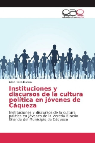 Kniha Instituciones y discursos de la cultura política en jóvenes de Cáqueza Julian Reina Monroy