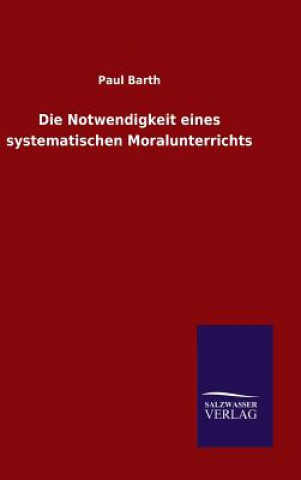 Buch Die Notwendigkeit eines systematischen Moralunterrichts Paul Barth