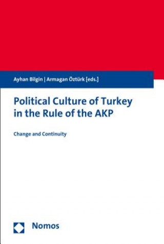 Книга Political Culture of Turkey in the Rule of the AKP - Politische Kultur der Türkei in der Herrschaft der AKP Ayhan Bilgin