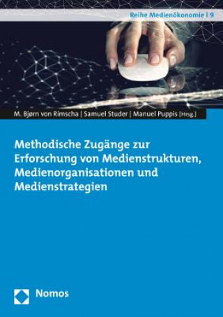 Könyv Methodische Zugänge zur Erforschung von Medienstrukturen, Medienorganisationen und Medienstrategien M. Bj?rn von Rimscha