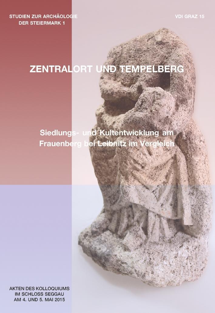 Kniha Tempelberg und Zentralort? Siedlungs- und Kultentwicklung am Frauenberg bei Leibnitz im Vergleich Manfred Lehner