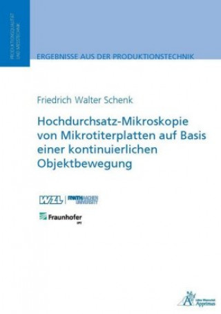 Könyv Hochdurchsatz-Mikroskopie von Mikrotiterplatten auf Basis einer kontinuierlichen Objektbewegung Friedrich Walter Schenk