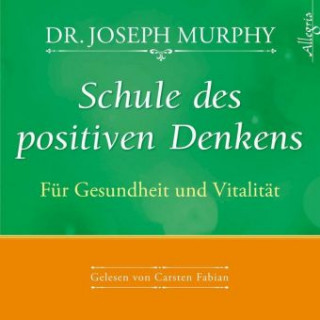 Audio Schule des positiven Denkens - Für Gesundheit und Vitalität Dr. Joseph Murphy