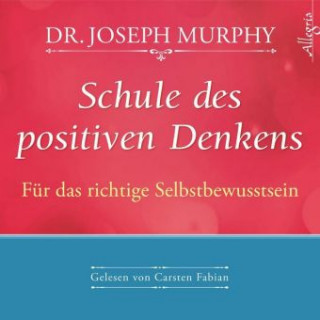 Audio Schule des positiven Denkens - Für das richtige Selbstbewusstsein Dr. Joseph Murphy