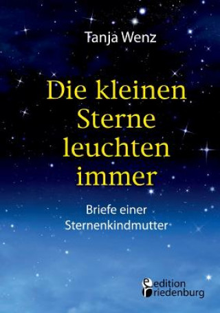 Βιβλίο kleinen Sterne leuchten immer - Briefe einer Sternenkindmutter Tanja Wenz