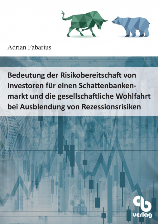 Książka Bedeutung der Risikoaversion von Investoren für einen Schattenbankenmarkt und die gesellschaftliche Wohlfahrt bei Ausblendung von Rezessionsrisiken Adrian Fabarius