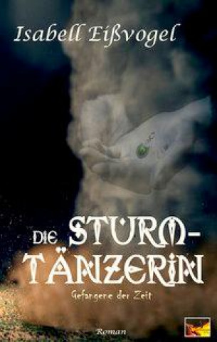 Книга Die Sturmtänzerin - Gefangene der Zeit Isabell Eißvogel