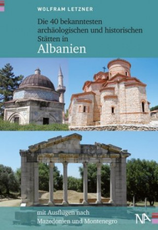 Книга Die 40 bekanntesten archäologischen und historischen Stätten in Albanien Wolfram Letzner