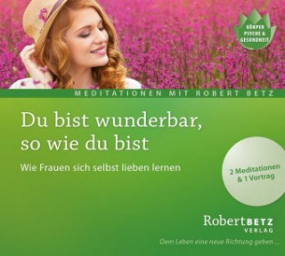 Audio Du bist wunderbar so wie du bist - Meditations-CD Robert Betz