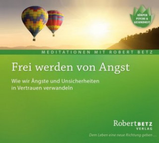 Audio  Frei werden von Angst, Audio-CD Robert Betz