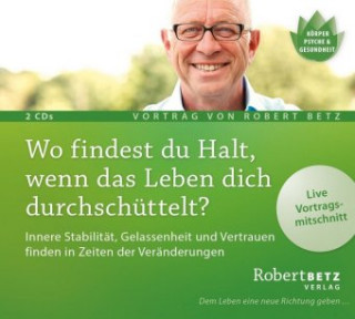 Hanganyagok Wo findest du Halt, wenn das Leben dich durchschüttelt?, 2 Audio-CDs Robert Betz