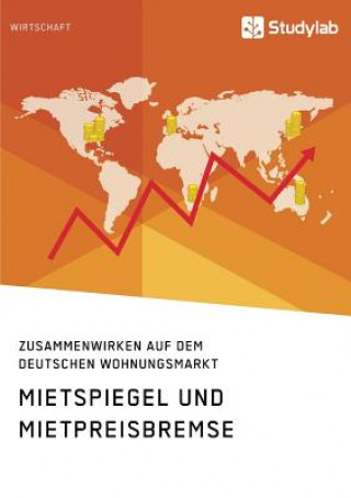 Könyv Mietspiegel und Mietpreisbremse. Zusammenwirken auf dem deutschen Wohnungsmarkt Anonym