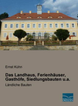 Kniha Das Landhaus, Ferienhäuser, Gasthöfe, Siedlungsbauten u.a. Ernst Kühn