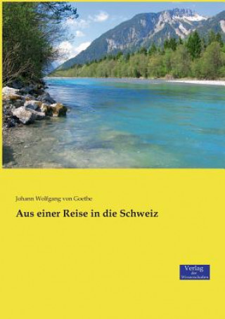 Könyv Aus einer Reise in die Schweiz Johann Wolfgang von Goethe