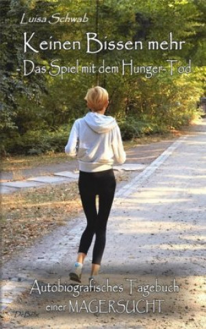 Könyv Keinen Bissen mehr - Das Spiel mit dem Hunger-Tod Luisa Schwab