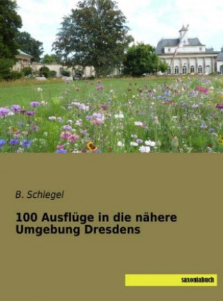 Книга 100 Ausflüge in die nähere Umgebung Dresdens B. Schlegel