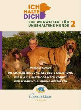 Könyv Die sichere Bindung ist die beste Erziehung. Die H.A.L.T.-Methode nach Cordt: Mensch-Hund-Bindung gestalten. Bd.2 Mirjam Cordt