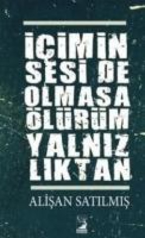 Kniha Icimin Sesi de Olmasa Ölürüm Yalnizliktan Alisan Satilmis