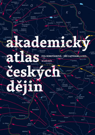 Carte Akademický atlas českých dějin Eva Semotanová
